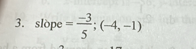 slope = (-3)/5 ;(-4,-1)