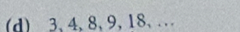 3, 4, 8, 9, 18,…