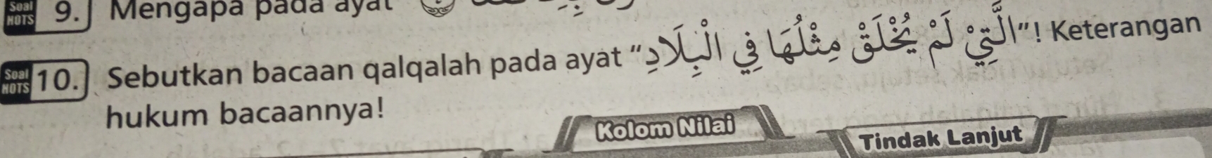 9.] Mengapa pada ayat 
hots 10.] Sebutkan bacaan qalqalah pada ayát ' ''XIla Lšo ¿La J sål''! Keterangan 
hukum bacaannya! 
Kolom Nilai 
Tindak Lanjut