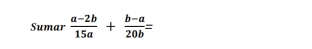 Sumar  (a-2b)/15a + (b-a)/20b =