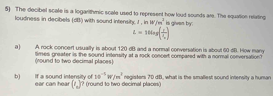 Solved: The decibel scale is a logarithmic scale used to represent how ...