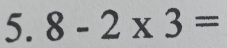 8-2* 3=