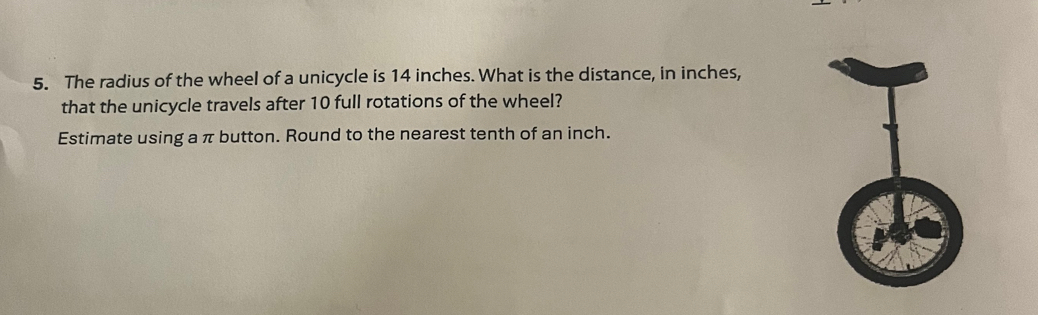 Solved: The radius of the wheel of a unicycle is 14 inches. What is the ...