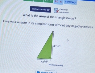 90* Summary
Calculator
Bookwark code: 6D not sllowed
What is the area of the triangle below?
Give your answer in its simplest form without any negative indices.
Mot disoove acruiatelly