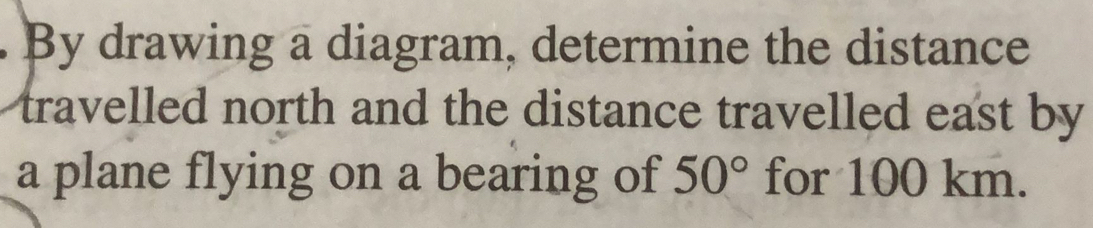 Solved: By drawing a diagram, determine the distance travelled north ...