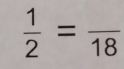  1/2 =frac 18