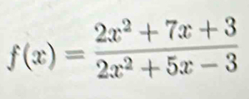 f(x)= (2x^2+7x+3)/2x^2+5x-3 