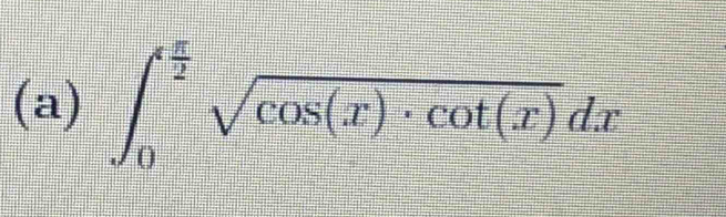 ∈t _0^((frac π)2)sqrt(cos (x)· cot (x))dx