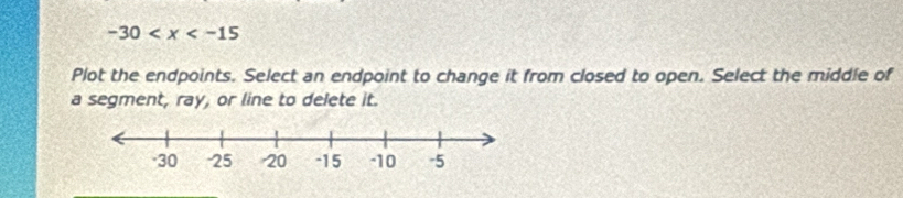 -30
Plot the endpoints. Select an endpoint to change it from closed to open. Select the middle of 
a segment, ray, or line to delete it.