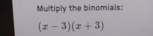 Multiply the binomials:
(x-3)(x+3)