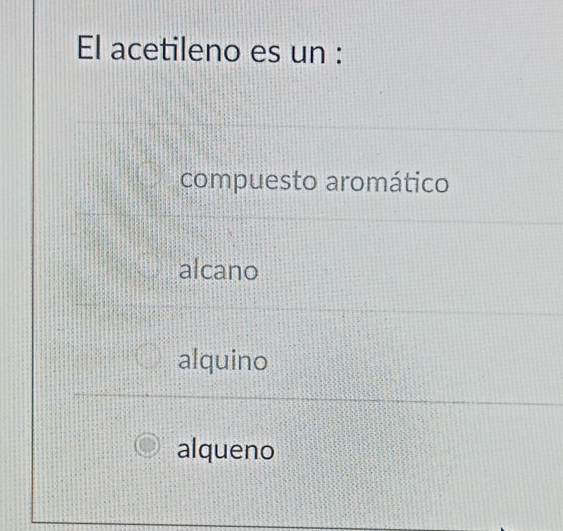 El acetileno es un :
compuesto aromático
alcano
alquino
alqueno