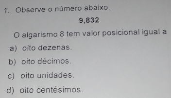Resolvido:Observe o número abaixo. 9,832 O algarismo 8 tem valor ...