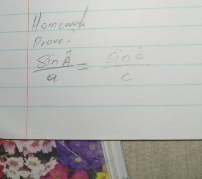 Homewok 
Drove,
frac sin hat Aa=frac sin hat c