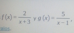 f(x)= 2/x+3  g(x)= 5/x-1  y
alos.