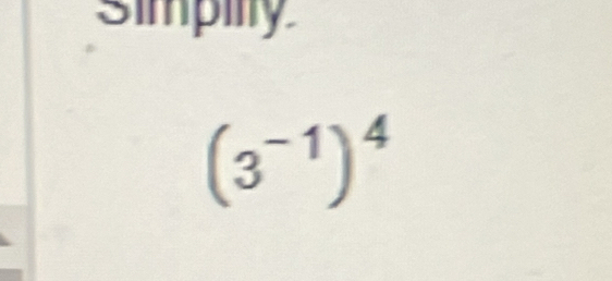 Simpilty
(3^(-1))^4