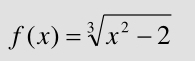 f(x)=sqrt[3](x^2-2)