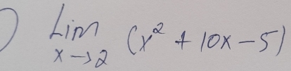 limlimits _xto 2(x^2+10x-5)