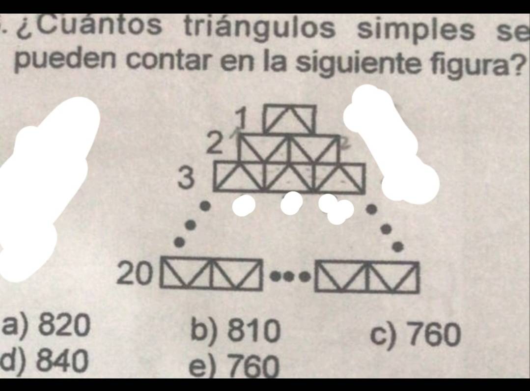 Cuántos triángulos simples se
pueden contar en la siguiente figura?
a) 820 b) 810
c) 760
d) 840 e) 760