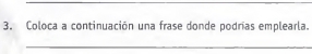 Coloca a continuación una frase donde podrías emplearla. 
_