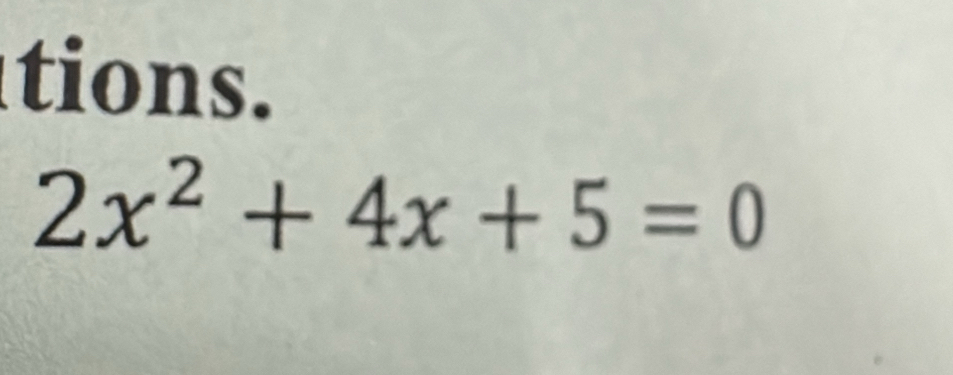 tions.
2x^2+4x+5=0