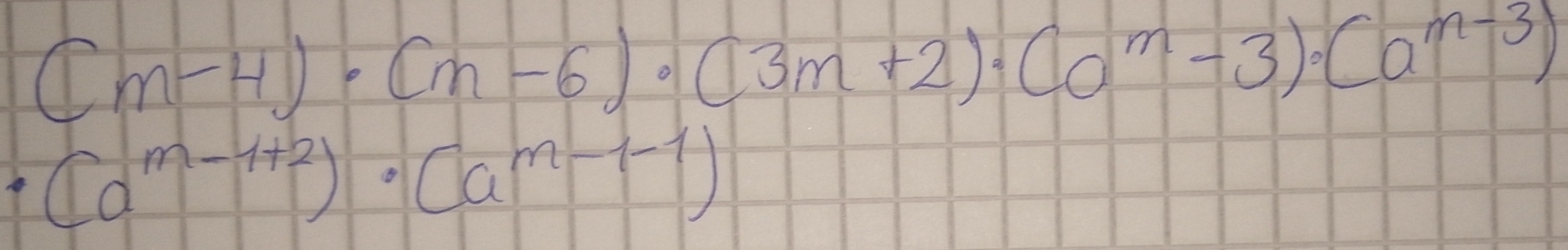 (m-4)· (m-6)· (3m+2)· (0^m-3)· (a^(m-3))
(a^(m-1+2))· (a^(m-1-1))