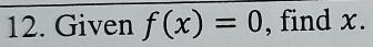 Given f(x)=0 , find x.