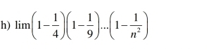 lim (1- 1/4 )(1- 1/9 )...(1- 1/n^2 )