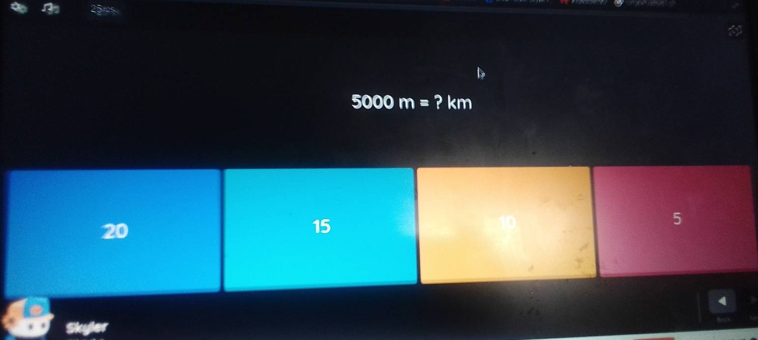 5000m= ? km
20
15
5
a 
Sky