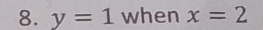 y=1 when x=2