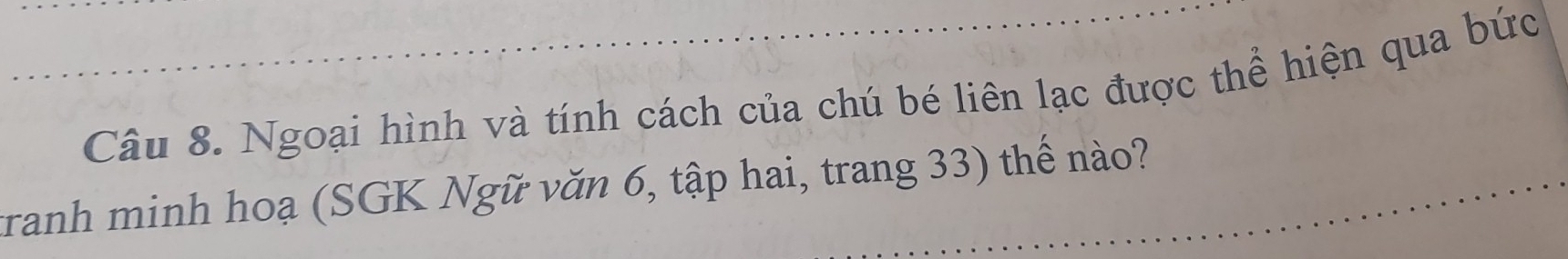 Ngoại hình và tính cách của chú bé liên lạc được thể hiện qua bức 
tranh minh hoạ (SGK Ngữ văn 6, tập hai, trang 33) thế nào?