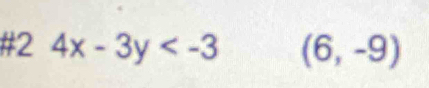 #2 4x-3y (6,-9)