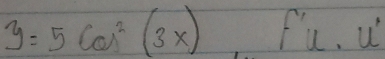 y=5cos^2(3x) fu. u