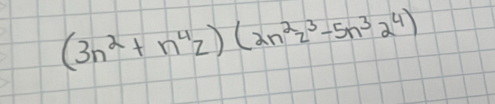 (3n^2+n^4z)(2n^2z^3-5n^32^4)