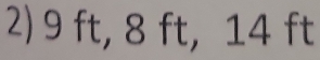 9 ft, 8 ft, 14 ft