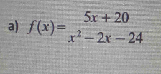 f(x)=beginarrayr 5x+20 x^2-2x-24endarray