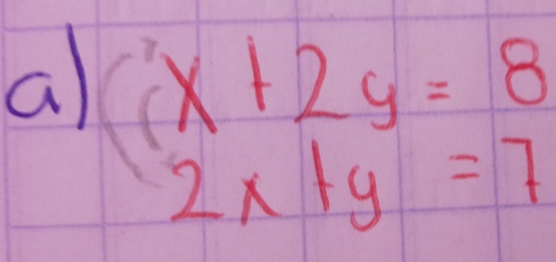 a (x+2y=8
2x+y=7