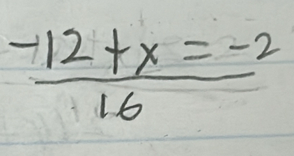  (-12+x=-2)/16 