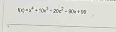 f(x)=x^4+10x^3-20x^2-90x+99