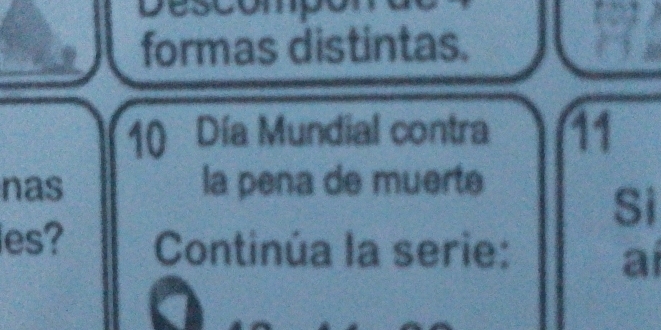 veouumy 
formas distintas.
10 Día Mundial contra 11
nas la pena de muerte 
Sì 
les? Continúa la serie: 
ai