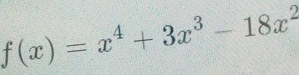 f(x)=x^4+3x^3-18x^2