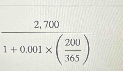 frac 2,7001+0.001* ( 200/365 )