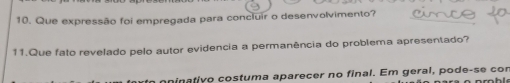 Que expressão foi empregada para concluir o desenvolvimento? 
11.Que fato revelado pelo autor evidencia a permanência do problema apresentado? 
oninativo costuma aparecer no final. Em geral, pode-se cor