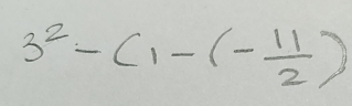 3^2-(1-(- 11/2 )