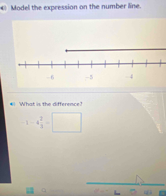 Model the expression on the number line. 
What is the difference?
-1-4 2/3 =□