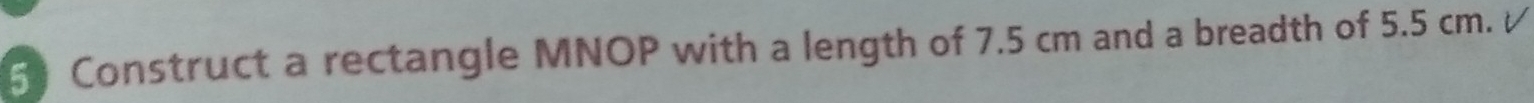 Construct a rectangle MNOP with a length of 7.5 cm and a breadth of 5.5 cm. /