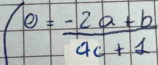 0= (-2a+b)/ac+1 
frac  1/□  