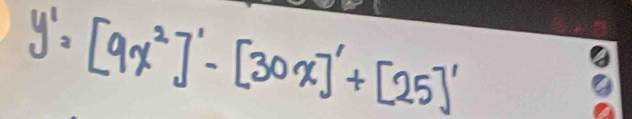 y'=[9x^2]'-[30x]'+[25]'