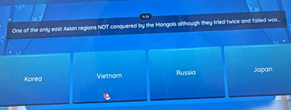 9/28
One of the only east Aslan regions NOT conquered by the Mongols although they tried twice and failed was...
Russia Japan
Korea Vietnam