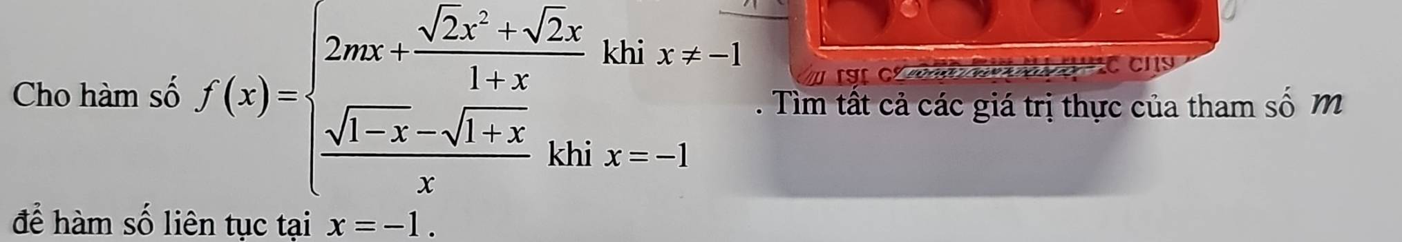 st c C cn
Cho hàm số f(x)=beginarrayl 2ax+ (sqrt(2)x^3+sqrt(2)x)/1+x   (sqrt(1-x)-sqrt(1+x))/x khendarray. khix=x- x=-1. Tìm tất cả các giá trị thực của tham số m
để hàm số liên tục tại x=-1.