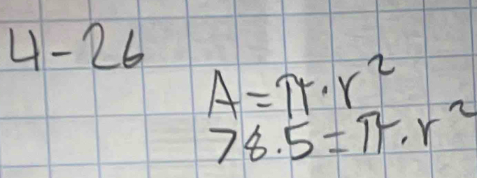 4-26
A=π · r^2
78.5=π · r^2